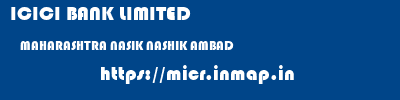 ICICI BANK LIMITED  MAHARASHTRA NASIK NASHIK AMBAD  micr code